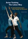 Actor Training the Laban Way: An Integrated Approach to Voice, Speech, and Movement - Barbara Adrian - 9781581156485