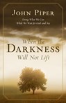 When the Darkness Will Not Lift - John Piper - 9781581348767