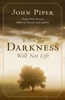 When the Darkness Will Not Lift - John Piper - 9781581348767