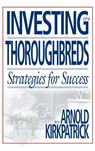 Kirkpatrick, A: Investing in Thoroughbreds - Arnold Kirkpatrick - 9781581500417