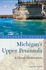 Explorer's Guide Michigan's Upper Peninsula: A Great Destination - Amy Westervelt - 9781581571387