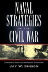 Naval Strategies in the Civil War - Jay W. Simson - 9781581821956
