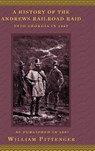 A History of the Andrews Railroad Raid into Georgia in 1862 - William Pittenger - 9781582181912
