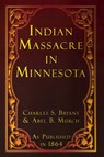 Indian Massacre in Minnesota - Charles S. Bryant ; Abel B. Murch - 9781582184104