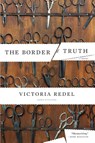 The Border of Truth - Victoria Redel - 9781582434063