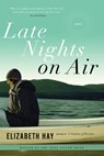 Late Nights on Air - Elizabeth Hay - 9781582434803