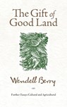 GIFT OF GOOD LAND - Wendell Berry - 9781582434841