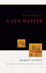 Miniatures of a Zen Master - Robert Aitken ; Nelson Foster - 9781582435367