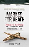 Marked for Death: Dying for the Story in the World's Most Dangerous Places - Terry Gould - 9781582436142