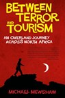 Between Terror and Tourism - Michael Mewshaw - 9781582436791