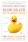 Smith, R: Slow Death by Rubber Duck - Rick Smith ; Bruce Lourie - 9781582437026