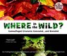 Where in the Wild?: Camouflaged Creatures Concealed... and Revealed - David M. Schwartz - 9781582463995