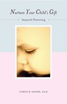 NURTURE YOUR CHILDS GIFT - B. Goode Caron - 9781582700403