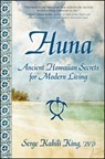 Huna: Ancient Hawaiian Secrets for Modern Living - Serge Kahili King - 9781582702018