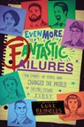 Even More Fantastic Failures: True Stories of People Who Changed the World by Falling Down First - Luke Reynolds - 9781582707341