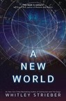 A New World - Whitley (Whitley Strieber) Strieber - 9781582708157