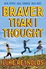Braver Than I Thought: Real People. Real Courage. Real Hope. - Luke Reynolds - 9781582708478