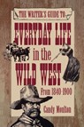 Writers Guide To Everyday Life In The Wild West 1840-1900 Pod Ed - Candy Moulton - 9781582972114