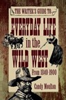 Writers Guide To Everyday Life In The Wild West 1840-1900 Pod Ed - Candy Moulton - 9781582972114