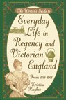Writers Guide To Everyday Life In Regency & Victorian England Pod - Kristine Hughes - 9781582972800