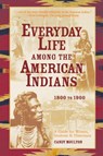 Everyday Life Among The American Indians 1800-1900 - Candy Moulton - 9781582974712