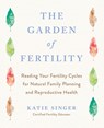 The Garden of Fertility - Katie Singer - 9781583331828