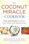 The Coconut Miracle Cookbook - Bruce Fife - 9781583335673