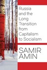 Russia and the Long Transition from Capitalism to Socialism - Samir Amin - 9781583676011
