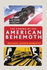 The Coming of the American Behemoth - Michael Joseph Roberto - 9781583677315