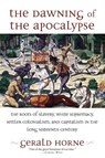 The Dawning of the Apocalypse - Gerald Horne - 9781583678725