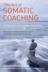 The Art of Somatic Coaching - Richard Strozzi-Heckler - 9781583946732