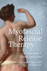 Myofascial Release Therapy - Michael J. Shea Ph. D. ; Holly Pinto - 9781583948453