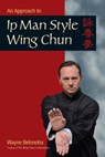 An Approach to Ip Man Style Wing Chun - Wayne Belonoha - 9781583949429