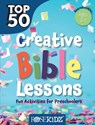 Top 50 Creative Bible Lessons Preschool: Fun Activities for Preschoolers - Rose Publishing - 9781584111566