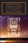 Spiritual Turning Points of South American History - Luigi Morelli - 9781584201083