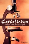 Catholicism Under the Microscope - Greg Litmer - 9781584272663