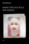 When the Sick Rule the World - Dodie Bellamy - 9781584351689