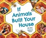 If Animals Built Your House - Bill Wise - 9781584696773