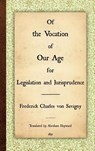 Of the Vocation of Our Age for Legislation and Jurisprudence - Friedrich Karl Von Savigny ; Frederick Charles Von Savigny - 9781584771890