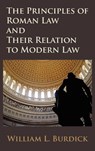 The Principles of Roman Law and Their Relation to Modern Law - William L Burdick - 9781584772538