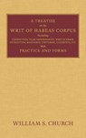 A Treatise on the Writ of Habeas Corpus - William S Church - 9781584772774