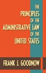 The Principles of the Administrative Law of the United States - Frank J Goodnow - 9781584773481