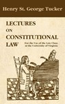 Lectures on Constitutional Law - Henry St George Tucker - 9781584774532