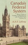 Canada's Federal System - A H F Lefroy - 9781584775911