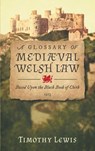 A Glossary of Medi val Welsh Law - Timothy Lewis - 9781584776444