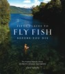 Fifty Places to Fly Fish Before You Die - Chris Santella - 9781584793564