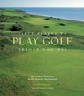 Fifty Places to Play Golf Before You Die: Golf Experts Share the World's Greatest Destinations - Chris Santella - 9781584794745