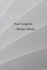 Border Music - VANGELISTI,  Paul - 9781584981206