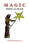 Magic White and Black - Franz Hartmann - 9781585092611