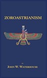 Zoroastrianism - John W Waterhouse - 9781585095728